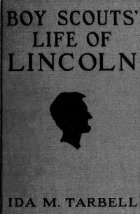 Tarbell, Ida M. (Ida Minerva), 1857-1944 — Boy scouts' life of Lincoln