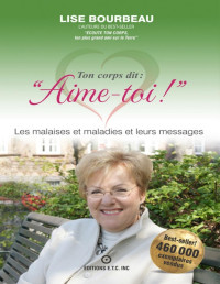 Lise Bourbeau — Ton corps dit : “Aime-toi ! ”, Les malaises et maladies et leurs messages