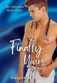 Harper Michaels — Finally Yours: My Obsession Book 3