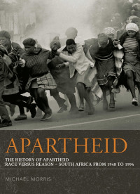 Michael Morris — Apartheid: the History of Apartheid