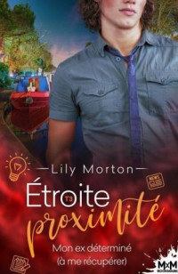 Lily Morton — Etroite proximité 3 Mon ex déterminé (à me récupérer)