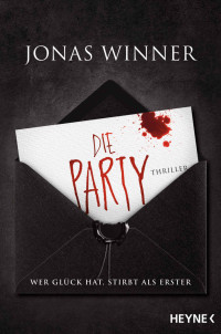 Jonas Winner [Winner, Jonas] — Die Party: Thriller. Wer Glück hat, stirbt als Erster (German Edition)