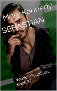 Mary Kennedy — SEBASTIAN: Voodoo Guardians: Book 27