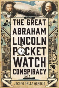 Jacopo della Quercia — The Great Abraham Lincoln Pocket Watch Conspiracy