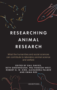 Gail Davies;Beth Greenhough;Pru Hobson-West;Robert G. W. Kirk;Alexandra Palmer;Emma Roe; — Researching Animal Research