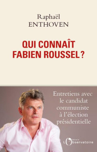 Raphaël Enthoven — Qui connaît Fabien Roussel ?