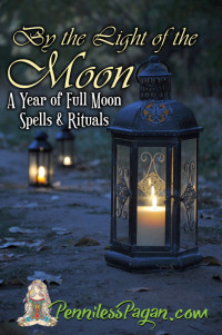 Penniless Pagan — By the Light of the Moon: 13 Simple & Affordable Pagan Spells & Rituals for a Year of Full Moon Celebrations