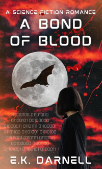 E.K. Darnell — A Bond of Blood: A Science Fiction Romance (The Coalition Universe Book 1)