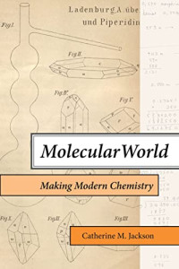 Jackson, Catherine M. — Molecular World: Making Modern Chemistry