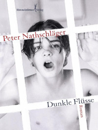 Nathschläger, Peter [Nathschläger, Peter] — Dunkle Flüsse