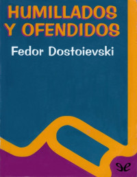 Fiódor Dostoyevski — Humillados y ofendidos