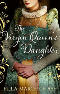 Ella March Chase — The Virgin Queen's Daughter