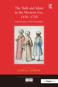Harper, James G. — "The Turk and Islam in the Western Eye, 1450?750 "