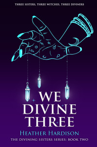 Heather Hardison — We Divine Three (The Divining Sisters Book 2)