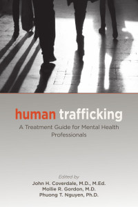 John H. Coverdale & Mollie R. Gordon & Phuong T. Nguyen — Human Trafficking: A Treatment Guide for Mental Health Professionals