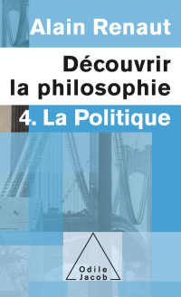 Alain Renaut — Découvrir la philosophie T4 : La politique