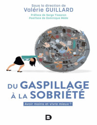 Valérie Guillard — Du gaspillage à la sobriété. Avoir moins et vivre mieux ?