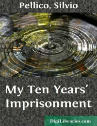 Silvio Pellico — My Ten Years' Imprisonment