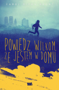 Carol Rifka Brunt — Powiedz wilkom, że jestem w domu