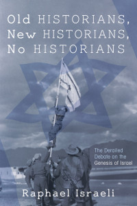 Raphael Israeli; — Old Historians, New Historians, No Historians