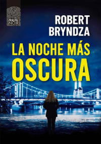 Robert Bryndza — La noche más oscura