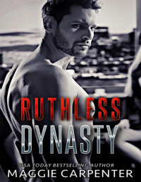 Maggie Carpenter — Ruthless Dynasty: A Steamy Mafia Suspense Romance