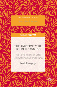 Neil Murphy — The Captivity of John II, 1356-60