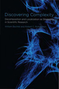 William Bechtel & Robert C. Richardson — Discovering Complexity: Decomposition and Localization as Strategies in Scientific Research