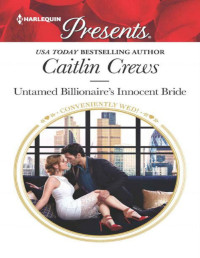 Caitlin Crews — Untamed Billionaire's Innocent Bride (Conveniently Wed!)