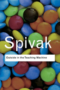 Spivak, Gayatri Chakravorty — Outside in the Teaching Machine