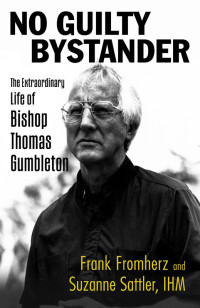 Fromherz, Frank;Sattler, IHM, Suzanne; — No Guilty Bystander: The Extraordinary Life of Bishop Thomas Gumbleton