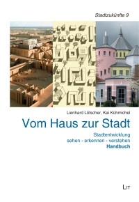 Lienhard Ltscher;Kai Khmichel; — Vom Haus zur Stadt