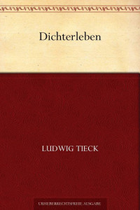 Tieck, Ludwig — Dichterleben