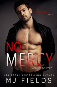 MJ Fields — No Mercy : A West Side Story (Mercy West Book 1)