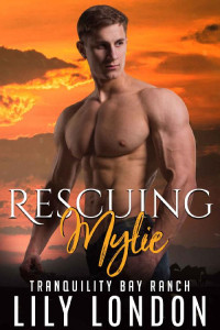 Lily London [London, Lily] — Rescuing Mylie (Tranquility Bay Ranch Book 3)