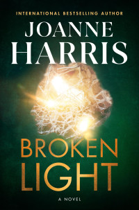 Joanne Harris — Broken Light: a Novel: A Novel