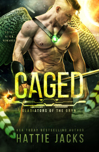 Hattie Jacks — Caged: A Sci-Fi Alien Romance (Gladiators of the Gryn Book 1)