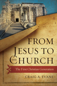 Evans, Craig A.; — From Jesus to the Church