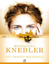 Magdalena Knedler — Nic oprócz milczenia