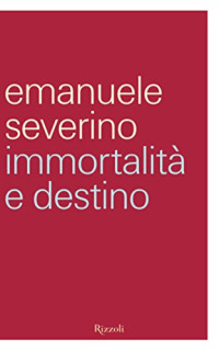 Emanuele Severino — Immortalità e destino