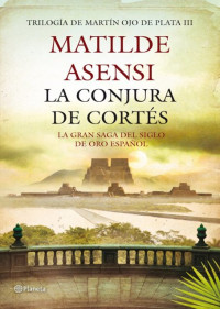 Matilde Asensi — (Martín Ojo De Plata 03) La Conjura De Cortés