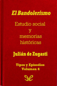 Julian de Zugasti — El Bandolerismo, Estudio social y memorias historicas. Tipos y Episodios