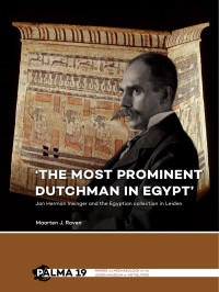 Maarten J. Raven — The Most Prominent Dutchman in Egypt. Jan Herman Insinger and the Egyptian Collection in Leiden