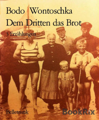 Bodo  Wontoschka — Dem Dritten das Brot