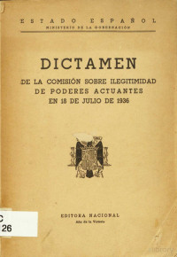 Ministerio de la Gobernacion de España — Dictamen de la Comisión sobre ilegitimidad de poderes actuantes en 18 de Julio de 1936 (1939 Editora Nacional)