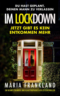Maria Frankland — Im Lockdown: Ein beängstigender und klaustrophobischer Psychothriller (German Edition)