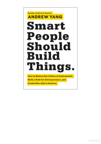 Smart People Should Build Things by Andrew Yang — Smart People Should Build Things by Andrew Yang