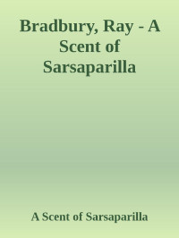 Ray Bradbury — A Scent of Sarsaparilla - short story 