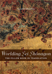 Valerie Henitiuk — Worlding Sei Shônagon: The Pillow Book in Translation