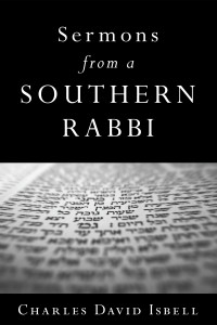 Charles David Isbell; — Sermons From a Southern Rabbi